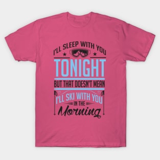 I will not ski with you in the morning T-Shirt